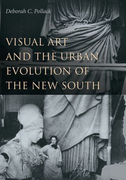 Cover for Deborah C. Pollack · Visual Art and the Urban Evolution of the New South (Inbunden Bok) (2015)