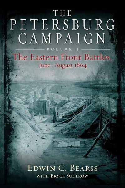 Cover for Edwin C. Bearss · The Petersburg Campaign. Volume 1: The Eastern Front Battles, June - August 1864 (Paperback Bog) (2024)