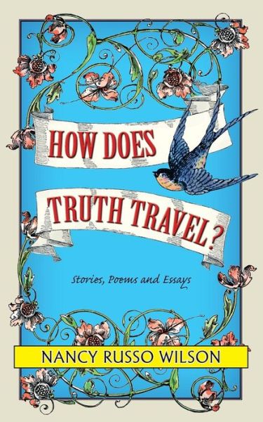 How Does Truth Travel, Stories, Poems and Esssays - Nancy Russo Wilson - Livros - Peppertree Press - 9781614933328 - 6 de maio de 2015