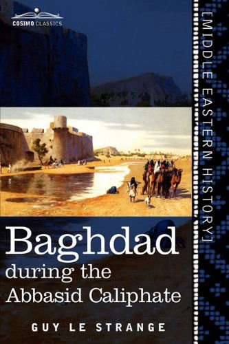 Cover for Guy Le Strange · Baghdad: During the Abbasid Caliphate (Paperback Book) (2011)
