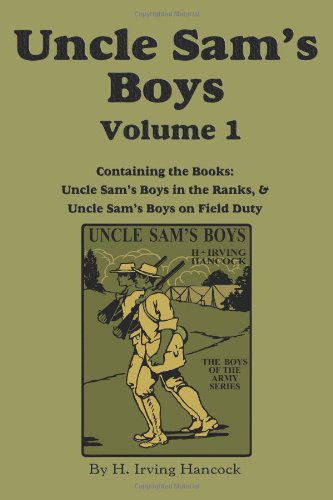 Uncle Sam's Boys, Volume 1: ...in the Ranks & ...on Field Duty - H Irving Hancock - Livros - Flying Chipmunk Publishing - 9781617200328 - 8 de julho de 2010