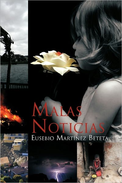 Malas Noticias - Eusebio Martínez Beteta - Livros - Palibrio - 9781617648328 - 21 de março de 2011