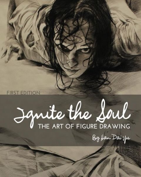 Ignite the Soul: The Art of Figure Drawing - Han Dai-Yu - Kirjat - Cognella, Inc - 9781621313328 - perjantai 19. heinäkuuta 2013