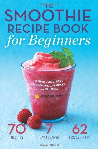 Cover for Mendocino Press · The Smoothie Recipe Book for Beginners: Essential Smoothies to Get Healthy, Lose Weight, and Feel Great (Paperback Book) (2014)