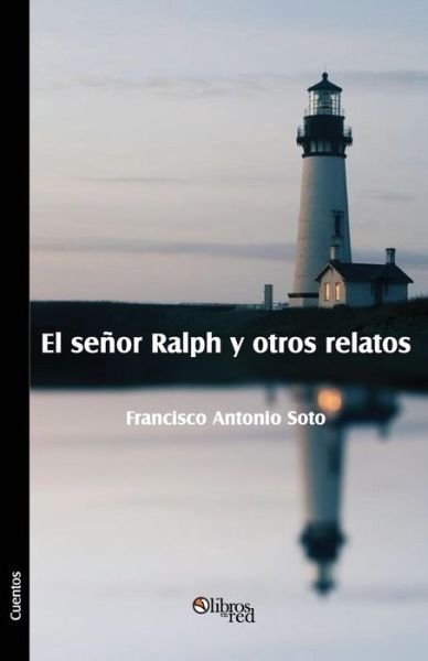 Cover for Francisco Antonio Soto · El Senor Ralph Y Otros Relatos (Paperback Book) [Spanish edition] (2014)