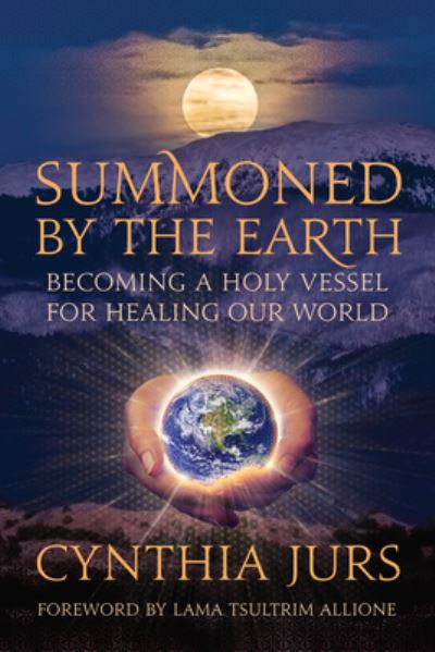 Cover for Cynthia Jurs · Summoned by the Earth: Becoming a Holy Vessel for Healing Our World (Paperback Book) (2024)