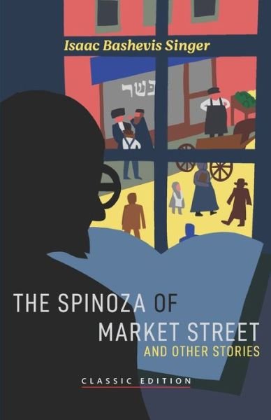 The Spinoza of Market Street: and Other Stories - Isaac Bashevis Singer: Classic Editions - Isaac Bashevis Singer - Böcker - Goodreads Press - 9781632922328 - 5 oktober 2021