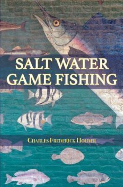 Cover for Charles Frederick Holder · Salt Water Game Fishing (Taschenbuch) (2015)