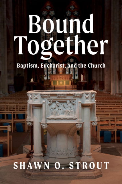 Cover for Shawn O. Strout · Bound Together: Baptism, Eucharist, and the Church (Paperback Book) (2024)