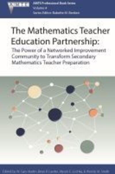Cover for The Mathematics Teacher Education Partnership: The Power of a Networked Improvement Community to Transform Secondary Mathematics Teacher Preparation - The Association of Mathematics Teacher Educators (AMTE) Professional Book Series (Hardcover Book) (2019)