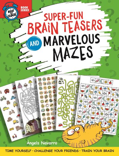 Super-Fun Brain Teasers and Marvelous Mazes: Time Yourself, Challenge Your Friends, Train Your Brain - Beat the Clock - Angels Navarro - Książki - Fox Chapel Publishing - 9781641241328 - 27 lipca 2021