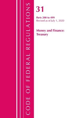 Cover for Office Of The Federal Register (U.S.) · Code of Federal Regulations, Title 31 Money and Finance 200-499, Revised as of July 1, 2020 - Code of Federal Regulations, Title 31 Money and Finance (Paperback Book) (2021)