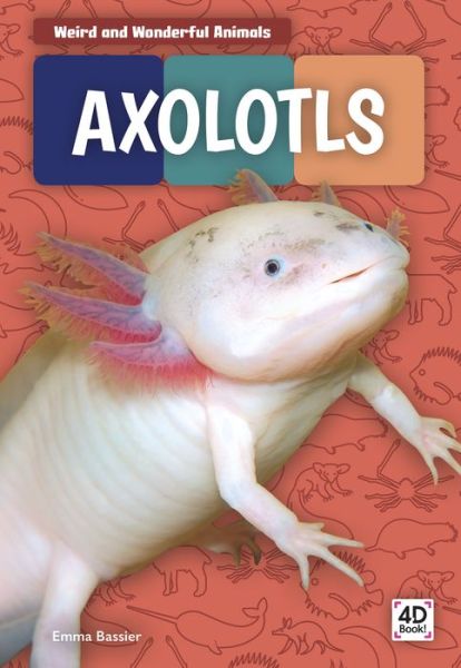 Cover for Emma Bassier · Axolotls - Weird and Wonderful Animals (Paperback Book) (2020)