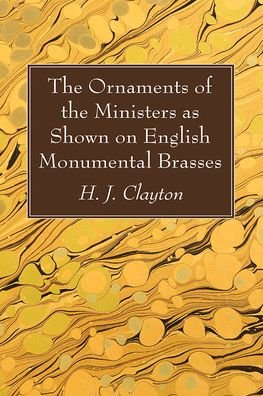 Cover for H J Clayton · The Ornaments of the Ministers as Shown on English Monumental Brasses (Inbunden Bok) (2022)