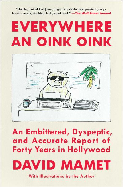 Cover for David Mamet · Everywhere an Oink Oink: An Embittered, Dyspeptic, and Accurate Report of Forty Years in Hollywood (Paperback Book) (2025)