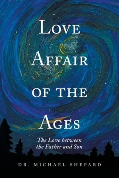 Cover for Dr Michael Shepard · Love Affair of the Ages: The Love Between the Father and Son (Paperback Book) (2022)