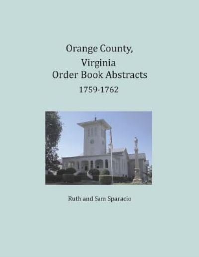 Cover for Ruth Sparacio · Orange County, Virginia Order Book Abstracts 1759-1762 (Paperback Book) (2016)