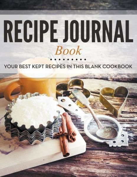 Cover for Speedy Publishing Llc · Recipe Journal Book: Your Best Kept Recipes in This Blank Cookbook (Paperback Book) (2015)