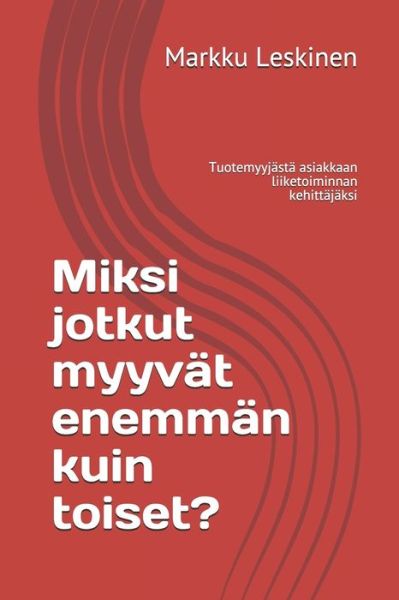 Cover for Markku Leskinen · Miksi jotkut myyvat enemman kuin toiset? (Paperback Book) (2019)
