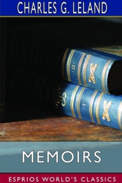 Memoirs (Esprios Classics) - Charles G Leland - Książki - Blurb - 9781714572328 - 3 lipca 2024