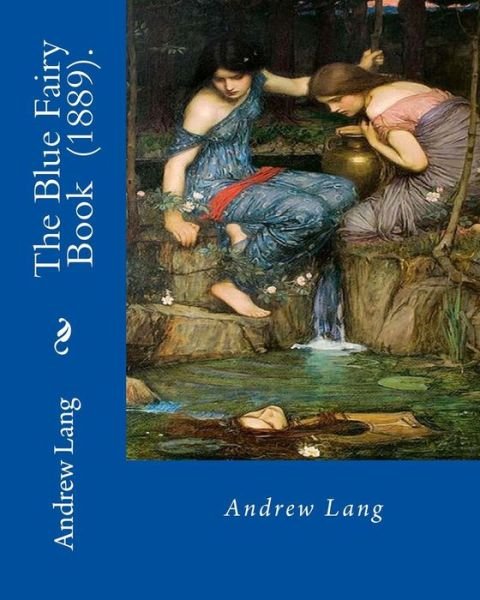The Blue Fairy Book (1889). by - Andrew Lang - Books - Createspace Independent Publishing Platf - 9781717331328 - April 23, 2018
