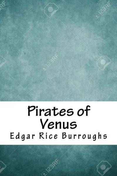 Pirates of Venus - Edgar Rice Burroughs - Boeken - Createspace Independent Publishing Platf - 9781718868328 - 10 mei 2018