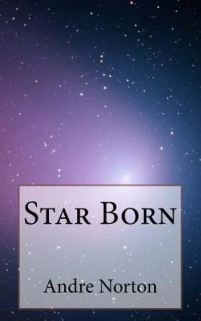 Star Born - Andre Alice Norton - Kirjat - Createspace Independent Publishing Platf - 9781718938328 - maanantai 14. toukokuuta 2018