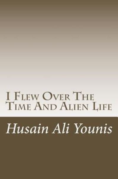 Cover for Husain Ali Younis · I Flew Over the Time and Alien Life (Pocketbok) (2018)