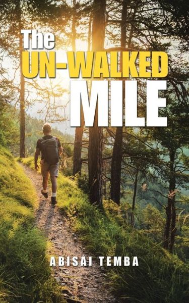 Un-walked Mile - Abisai Temba - Books - AuthorHouse - 9781728388328 - January 29, 2020