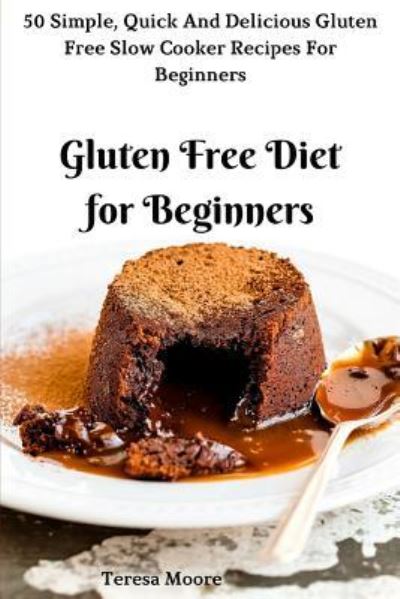 Cover for Teresa Moore · Gluten Free Diet for Beginners (Paperback Book) (2018)