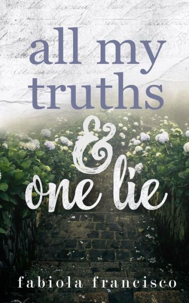 All My Truths & One Lie - Fabiola Francisco - Books - Independently Published - 9781730820328 - November 5, 2018