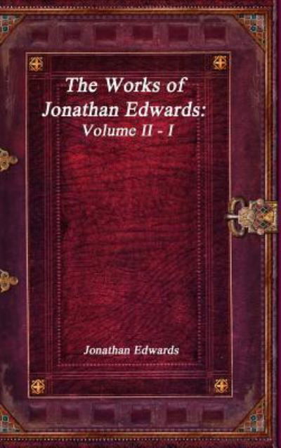 Cover for Jonathan Edwards · The Works of Jonathan Edwards (Hardcover bog) (2017)