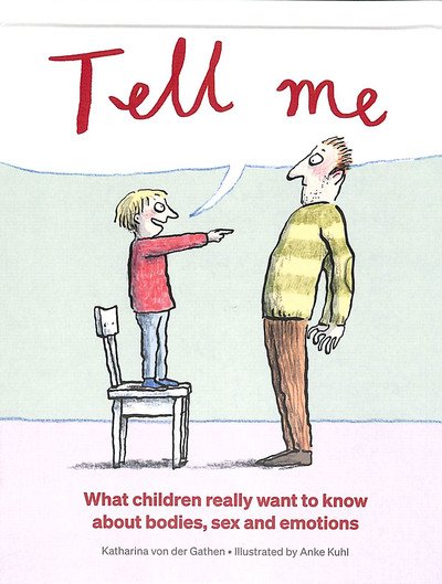 Cover for Katharina Von Der Gathen · Tell Me: What Children Really Want to Know About Bodies, Sex and Emotions (Inbunden Bok) (2019)