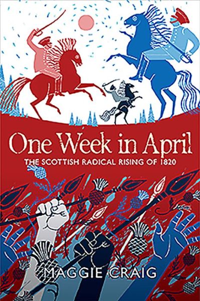 Cover for Maggie Craig · One Week in April: The Scottish Radical Rising of 1820 (Hardcover Book) (2020)