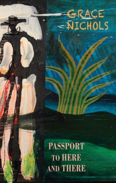 Passport to Here and There - Grace Nichols - Bøger - Bloodaxe Books Ltd - 9781780375328 - 25. juni 2020