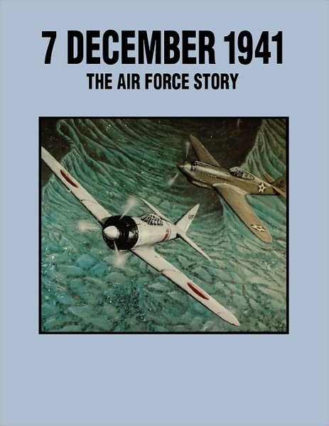 Cover for Pacific Air Force Office of History · 7 December 1941: the Air Force Story (Taschenbuch) (2011)