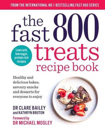 Cover for Dr Clare Bailey · The Fast 800 Treats Recipe Book: Healthy and delicious bakes, savoury snacks and desserts for everyone to enjoy - The Fast 800 series (Taschenbuch) (2024)