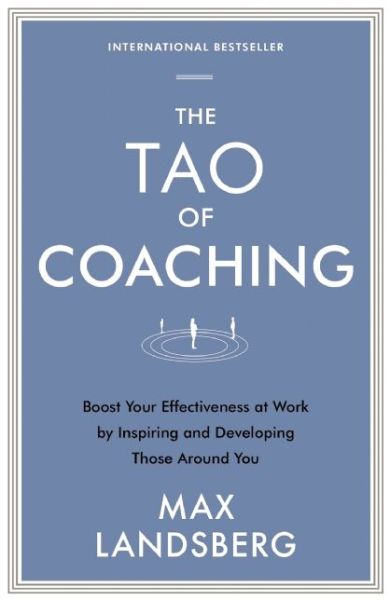 Cover for Max Landsberg · The Tao of Coaching: Boost Your Effectiveness at Work by Inspiring and Developing Those Around You - Profile Business Classics (Paperback Book) [Main edition] (2015)