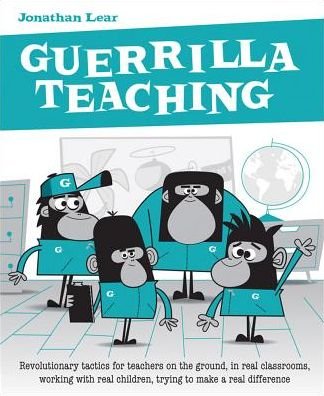 Cover for Jonathan Lear · Guerrilla Teaching: Revolutionary tactics for teachers on the ground, in real classrooms, working with real children, trying to make a real difference (Pocketbok) (2015)
