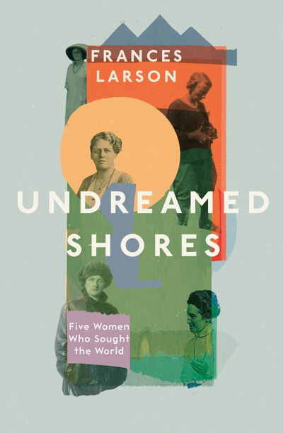 Cover for Dr Frances Larson · Undreamed Shores: The Hidden Heroines of British Anthropology (Hardcover Book) (2021)