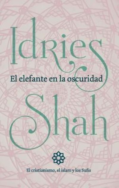 Cover for Idries Shah · El elefante en la oscuridad: el cristianismo, el islam y los Sufis (Paperback Bog) (2019)