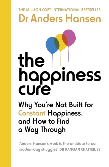 Cover for Dr Anders Hansen · The Happiness Cure: Why You’re Not Built for Constant Happiness, and How to Find a Way Through (Paperback Book) (2023)