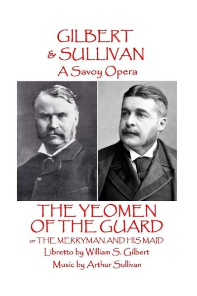 W.S Gilbert & Arthur Sullivan - The Yeomen of the Guard - Arthur Sullivan - Books - Stage Door - 9781785437328 - January 9, 2017