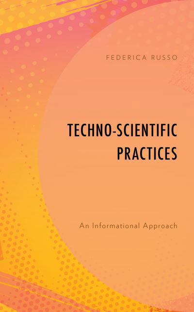 Cover for Russo, Federica, Assistant Professor, University of Amsterdam · Techno-Scientific Practices: An Informational Approach (Hardcover Book) (2022)