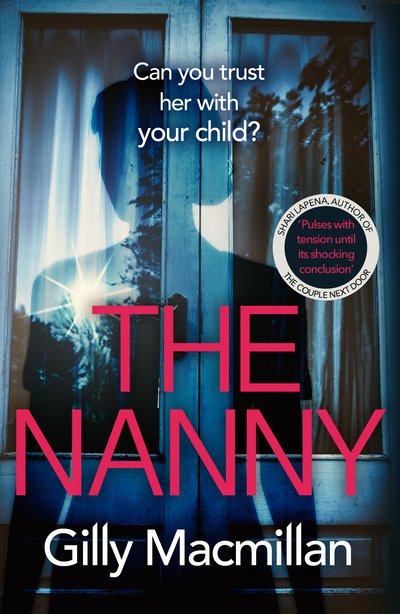 Cover for Gilly Macmillan · The Nanny: Can you trust her with your child? The Richard &amp; Judy pick for spring 2020 (Taschenbuch) (2020)