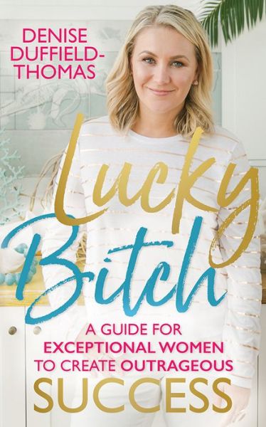 Cover for Denise Duffield-Thomas · Lucky Bitch: A Guide for Exceptional Women to Create Outrageous Success (Paperback Book) (2018)