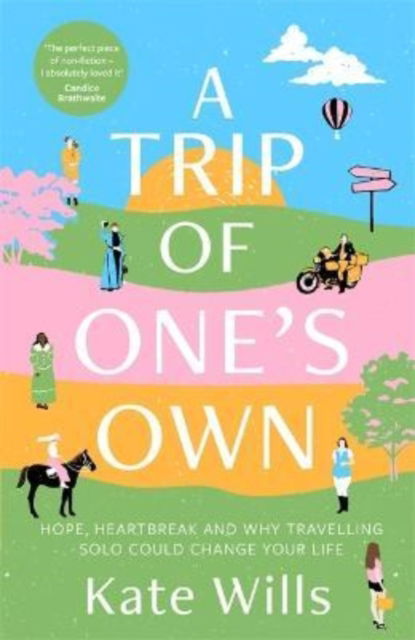 Cover for Kate Wills · A Trip of One's Own: Hope, heartbreak and why travelling solo could change your life (Paperback Book) (2022)