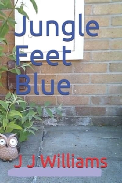 Jungle Feet Blue - J J Williams - Boeken - Independently Published - 9781791674328 - 13 december 2018