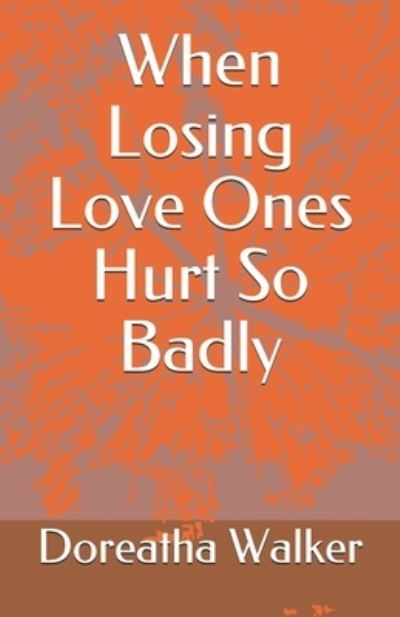 Cover for Doreatha Walker · When Losing Love Ones Hurt So Badly (Paperback Book) (2018)