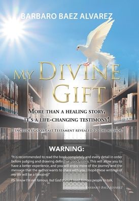 Cover for Barbaro Baez Alvarez · My Divine Gift More Than a Healing Story, It's a Life-Changing Testimony! (Book) (2020)